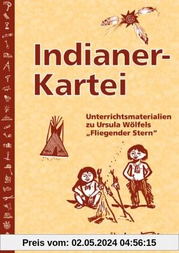 Indianer-Kartei: Unterrichtsmaterialien zu Ursula Wölfels Fliegender Stern. Ab 3. Schuljahr