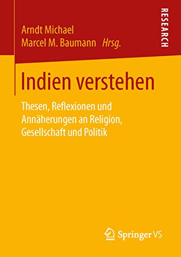Indien verstehen: Thesen, Reflexionen und Annäherungen an Religion, Gesellschaft und Politik von Springer VS