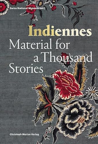 Indiennes: Material for a Thousand Stories Indiennes: Material for a Thousand Stories von Merian, Christoph Verlag