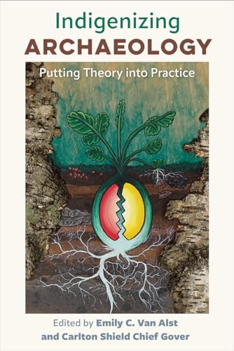 Indigenizing Archaeology: Putting Theory into Practice von University Press of Florida