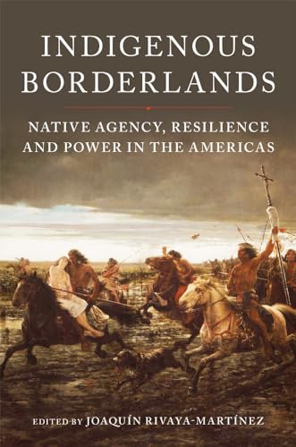 Indigenous Borderlands: Native Agency, Resilience, and Power in the Americas Indigenous Borderlands: Native Agency, Resilience, and Power in the Americas von University of Oklahoma Press