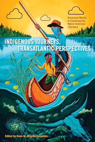 Indigenous Journeys, Transatlantic Perspectives: Relational Worlds in Contemporary Native American Literature (American Indian Studies) von Michigan State University Press