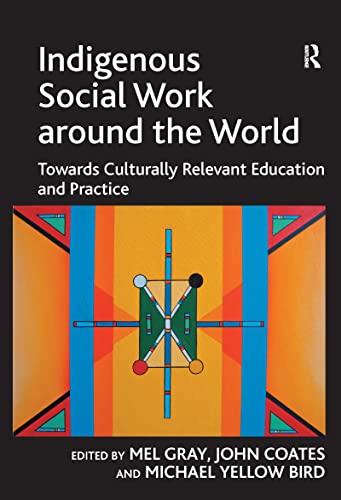 Indigenous Social Work around the World: Towards Culturally Relevant Education and Practice (Contemporary Social Work Studies)