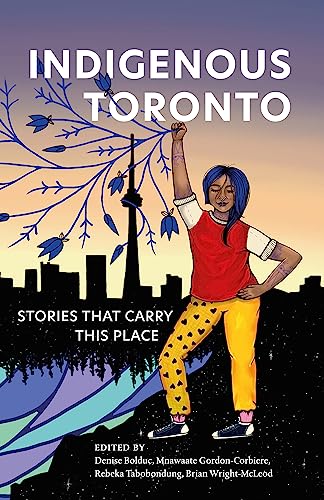 Indigenous Toronto: Stories That Carry This Place von Coach House Books