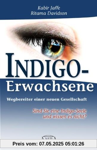 Indigo-Erwachsene. Wegbereiter einer neuen Gesellschaft. Sind Sie eine Indigo-Seele und wissen es nicht?