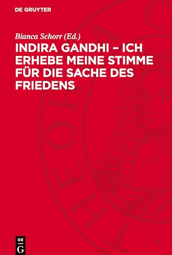 Indira Gandhi - Ich erhebe meine Stimme für die Sache des Friedens: Reden, Schriften, Interviews Indira Gandhi - Ich erhebe meine Stimme für die Sache des Friedens: Reden, Schriften, Interviews von De Gruyter