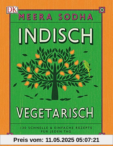 Indisch vegetarisch: 130 schnelle & einfache Rezepte für jeden Tag Indisch vegetarisch: 130 schnelle & einfache Rezepte für jeden Tag