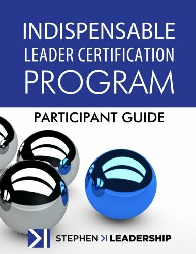 Indispensable Leader Certification Program: Participant Guide Indispensable Leader Certification Program: Participant Guide