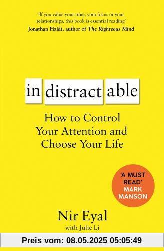 Indistractable: How to Control Your Attention and Choose Your Life Indistractable: How to Control Your Attention and Choose Your Life