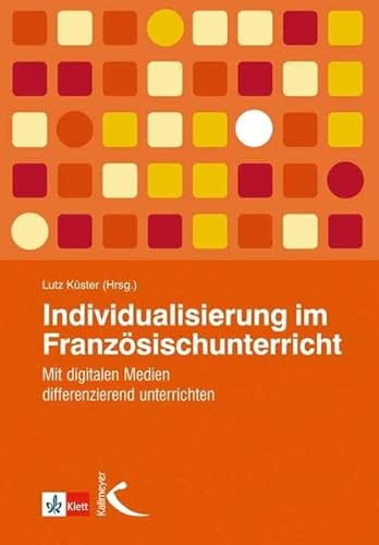 Individualisierung im Französischunterricht: Mit digitalen Medien differenzierend unterrichten von Kallmeyer'sche Verlags-