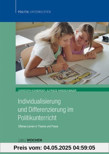 Individualisierung im Politikunterricht: Offenes Lernen in Theorie und Praxis (Politik unterrichten)