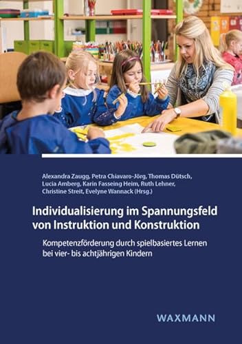 Individualisierung im Spannungsfeld von Instruktion und Konstruktion: Kompetenzförderung durch spielbasiertes Lernen bei vier- bis achtjährigen Kindern