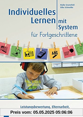 Individuelles Lernen mit System für Fortgeschrittene: Leistungsbewertung, Elternarbeit, Inklusion, Extra-Materialien Klasse 3/4 Individuelles Lernen mit System für Fortgeschrittene: Leistungsbewertung, Elternarbeit, Inklusion, Extra-Materialien Klasse 3/4