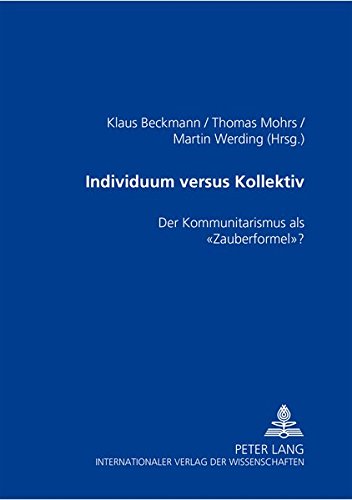 Individuum versus Kollektiv: Der Kommunitarismus als «Zauberformel»? Individuum versus Kollektiv: Der Kommunitarismus als «Zauberformel»? von Peter Lang GmbH, Internationaler Verlag der Wissenschaften
