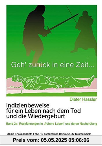 Indizienbeweise für ein Leben nach dem Tod und die Wiedergeburt: Band 2a: Rückführung in frühere Leben und deren Nachprüfung