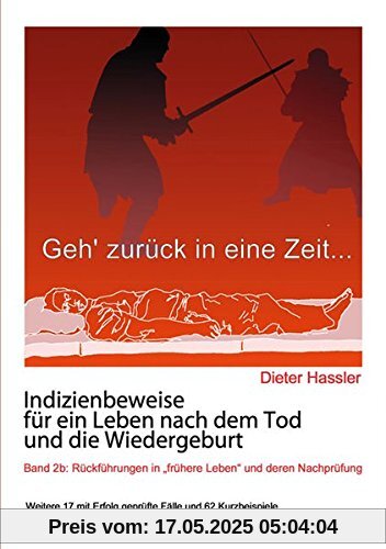 Indizienbeweise für ein Leben nach dem Tod und die Wiedergeburt: Band 2b: Rückführung in frühere Leben und deren Nachprüfung