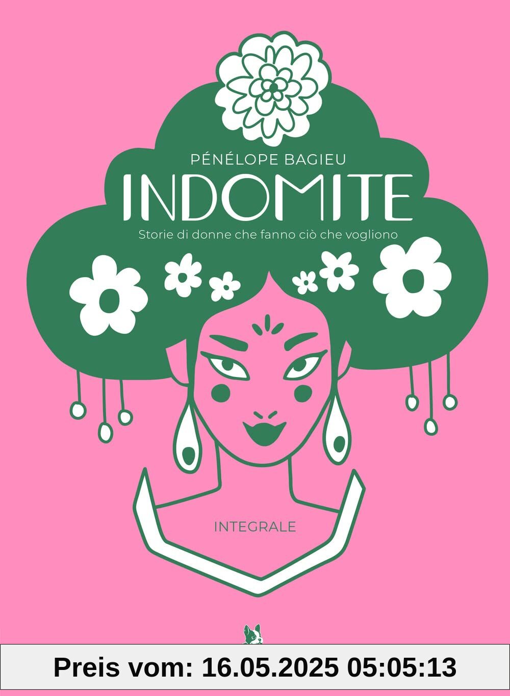 Indomite. Storie di donne che fanno ciò che vogliono. Ediz. integrale