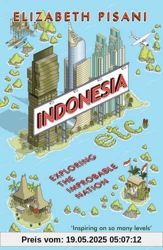 Indonesia etc: Exploring the Improbable Nation
