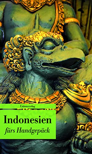 Indonesien fürs Handgepäck: Geschichten und Berichte _ Ein Kulturkompass. Herausgegeben von Lucien Leitess. Bücher fürs Handgepäck Indonesien fürs Handgepäck: Geschichten und Berichte _ Ein Kulturkompass. Herausgegeben von Lucien Leitess. Bücher fürs Handgepäck
