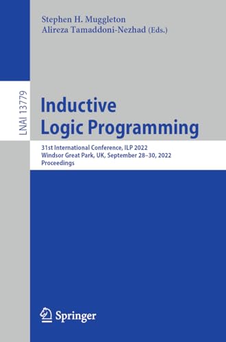 Inductive Logic Programming: 31st International Conference, ILP 2022, Windsor Great Park, UK, September 28–30, 2022, Proceedings (Lecture Notes in Computer Science, 13779, Band 13779) von Springer