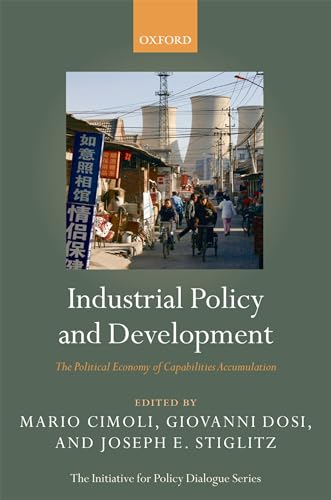 Industrial Policy And Development: The Political Economy of Capabilities Accumulation (The Initiative for Policy Dialogue Series) von Oxford University Press