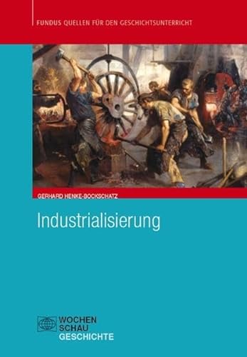 Industrialisierung (Fundus - Quellen für den Geschichtsunterricht) von Wochenschau Verlag