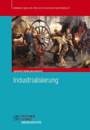 Industrialisierung (Fundus - Quellen für den Geschichtsunterricht) von Wochenschau Verlag