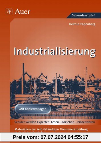 Industrialisierung: Materialien zur selbstständigen Themenerarbeitung in der Sekundarstufe 1. Mit Kopiervorlagen