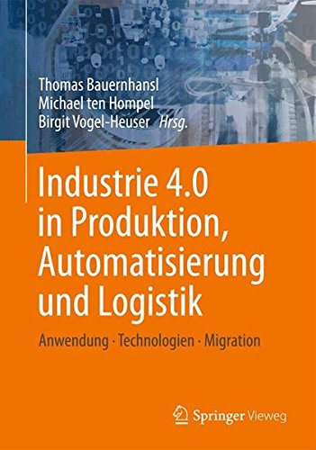 Industrie 4.0 in Produktion, Automatisierung und Logistik: Anwendung · Technologien · Migration Industrie 4.0 in Produktion, Automatisierung und Logistik: Anwendung · Technologien · Migration von Springer Vieweg