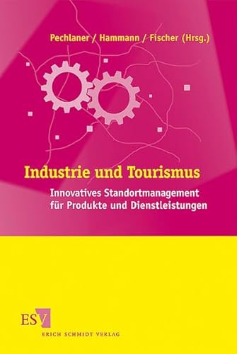 Industrie und Tourismus: Innovatives Standortmanagement für Produkte und Dienstleistungen von Schmidt, Erich