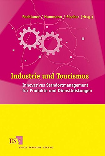 Industrie und Tourismus: Innovatives Standortmanagement für Produkte und Dienstleistungen