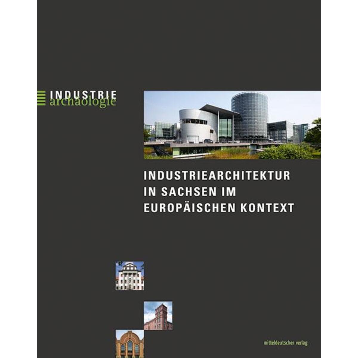 Industriearchitektur in Sachsen im europäischen Kontext Industriearchitektur in Sachsen im europäischen Kontext von Mitteldeutscher Verlag
