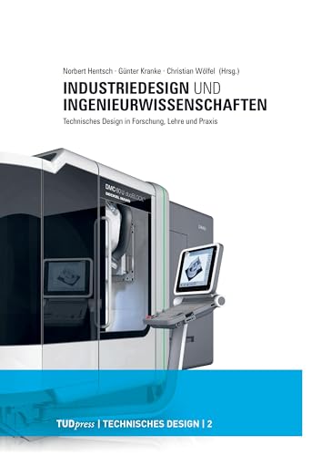 Industriedesign und Ingenieurwissenschaften: Technisches Design in Forschung, Lehre und Praxis