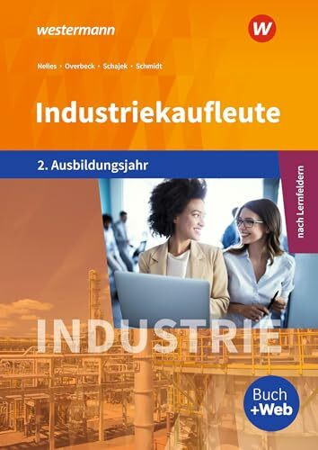 Industriekaufleute - Ausgabe nach Ausbildungsjahren und Lernfeldern: 2. Ausbildungsjahr Schüle...