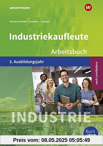 Industriekaufleute - Ausgabe nach Ausbildungsjahren und Lernfeldern: 3. Ausbildungsjahr: Arbeitsbuch Industriekaufleute - Ausgabe nach Ausbildungsjahren und Lernfeldern: 3. Ausbildungsjahr: Arbeitsbuch