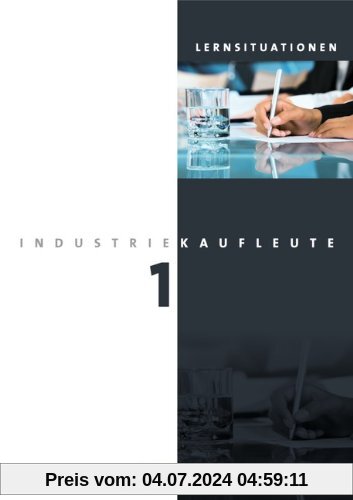 Industriekaufleute - Neubearbeitung: 1. Ausbildungsjahr: Lernfelder 1-5 - Arbeitsbuch mit Lernsituationen