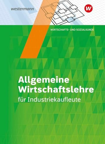 Industriekaufleute: Allgemeine Wirtschaftslehre Schulbuch (Industriekaufleute: Allgemeine und ...
