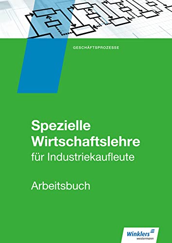 Industriekaufleute: Spezielle Wirtschaftslehre Arbeitsbuch (Industriekaufleute: Allgemeine und spezielle Wirtschaftslehre) von Winklers Verlag