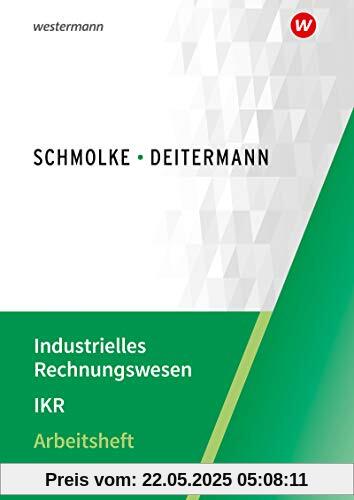 Industrielles Rechnungswesen - IKR: Arbeitsheft Industrielles Rechnungswesen - IKR: Arbeitsheft