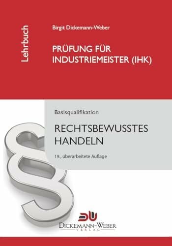 Industriemeister - Lehrbuch: Rechtsbewusstes Handeln: Das juristische Tabellenbuch f�r die Pr�... Industriemeister - Lehrbuch: Rechtsbewusstes Handeln: Das juristische Tabellenbuch f�r die Pr�...