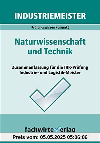 Industriemeister: Naturwissenschaft und Technik: Vorbereitung auf die IHK-Klausuren der Industrie- und Logistik-Meister (Industriemeister: Basisqualifikationen)