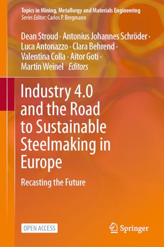 Industry 4.0 and the Road to Sustainable Steelmaking in Europe: Recasting the Future (Topics in Mining, Metallurgy and Materials Engineering) von Springer