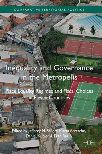 Inequality and Governance in the Metropolis: Place Equality Regimes and Fiscal Choices in Eleven Countries (Comparative Territorial Politics)
