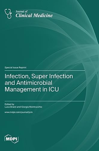 Infection, Super Infection and Antimicrobial Management in ICU von MDPI AG