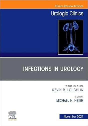 Infections in Urology, An Issue of Urologic Clinics of North America (Volume 51-4) (The Clinics: Surgery, Volume 51-4) von Elsevier