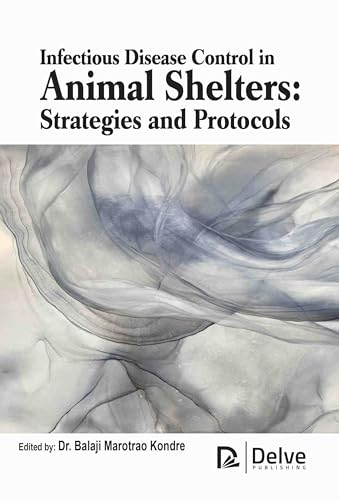 Infectious Disease Control in Animal Shelters: Strategies and Protocols Infectious Disease Control in Animal Shelters: Strategies and Protocols von Delve Publishing