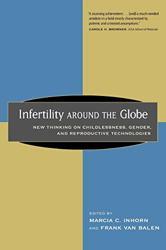 Infertility around the Globe: New Thinking on Childlessness, Gender, and Reproductive Technologies