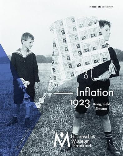 Inflation 1923. Krieg, Geld, Trauma: Kunststücke des Historischen Museum Frankfurt, Band 8 (Kunststücke des Historischen Museums Frankfurt)