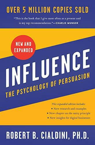 Influence, New and Expanded: The Psychology of Persuasion Influence, New and Expanded: The Psychology of Persuasion