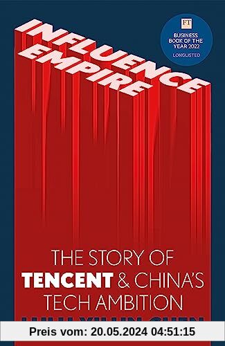 Influence Empire: The Story of Tencent and China's Tech Ambition: Shortlisted for the FT Business Book of 2022